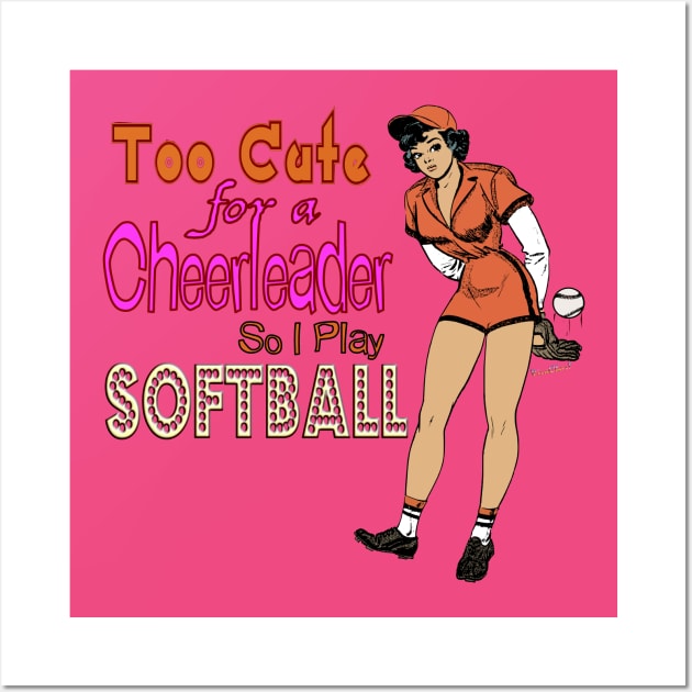 Too Cute for a Cheerleader so I Play Softball Wall Art by vivachas